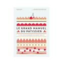 Le Grand Manuel du Pâtissier Le Grand Manuel du Pâtissier